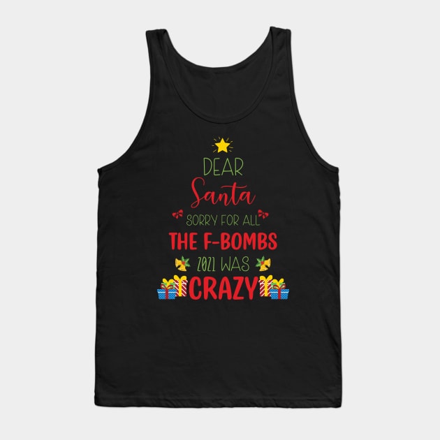Dear Santa Sorry For All The F-Bombs 2021 was Crazy / Funny Dear Santa Christmas Tree Design Gift Tank Top by WassilArt